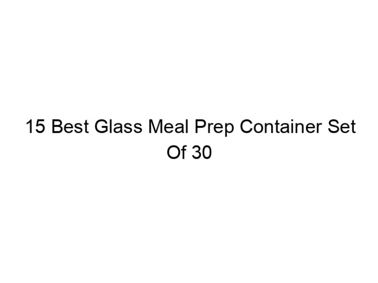 15 best glass meal prep container set of 30 5088