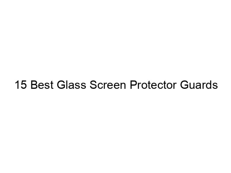 15 best glass screen protector guards 8139