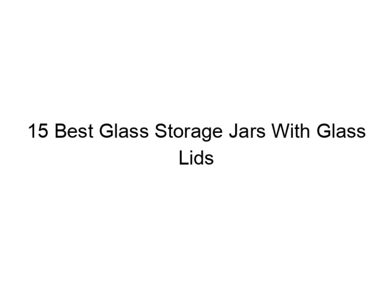 15 best glass storage jars with glass lids 6721