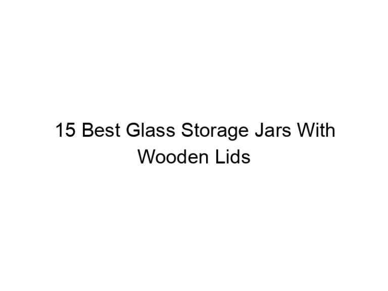 15 best glass storage jars with wooden lids 6649