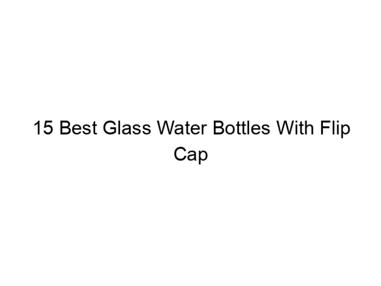 15 best glass water bottles with flip cap 5702