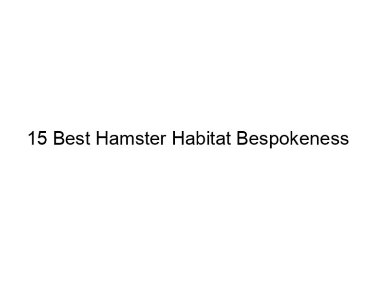 15 best hamster habitat bespokeness 23464