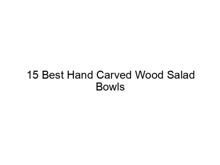 15 best hand carved wood salad bowls 6871