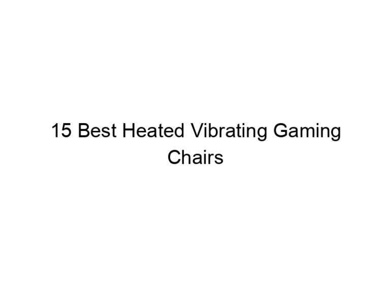 15 best heated vibrating gaming chairs 8251