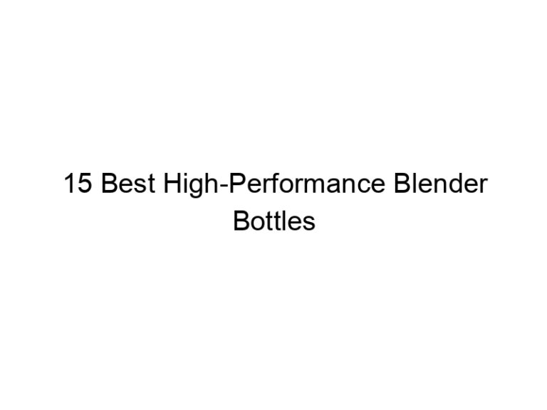 15 best high performance blender bottles 10830