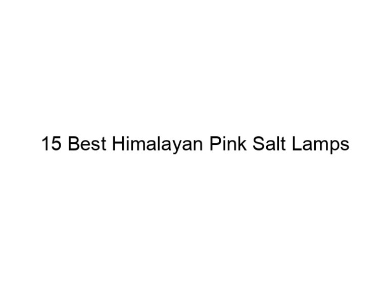 15 best himalayan pink salt lamps 10628