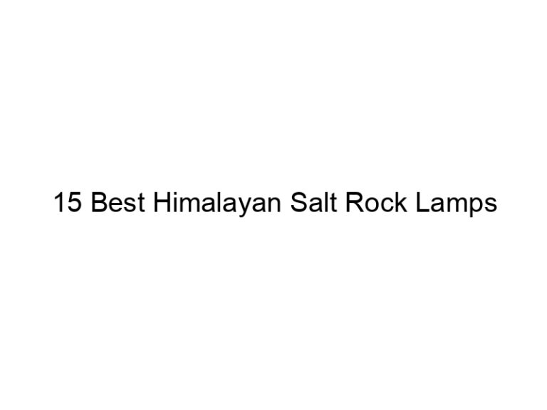 15 best himalayan salt rock lamps 7597