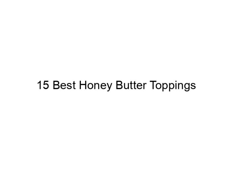 15 best honey butter toppings 30452