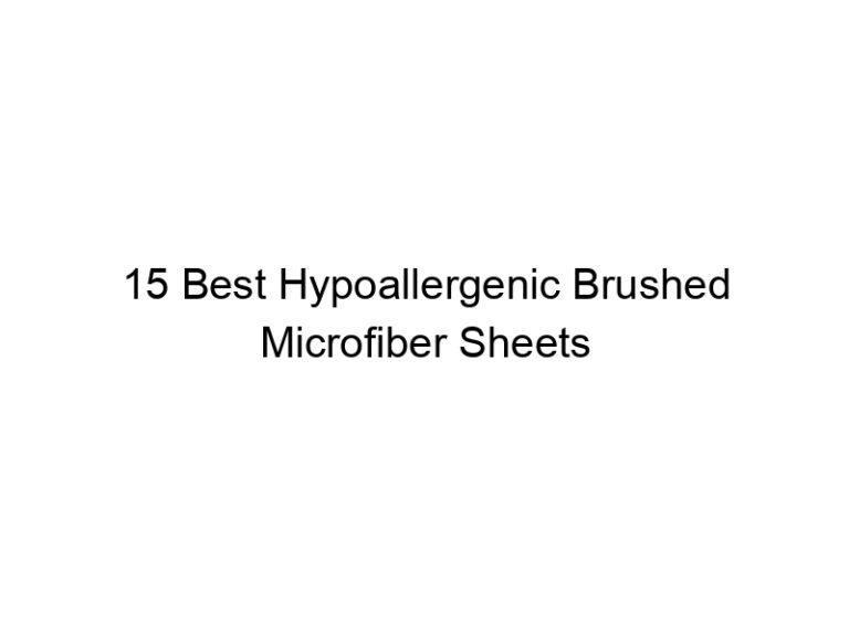 15 best hypoallergenic brushed microfiber sheets 6925