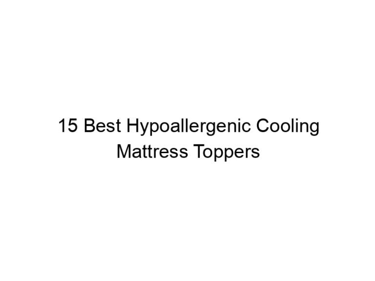 15 best hypoallergenic cooling mattress toppers 10716