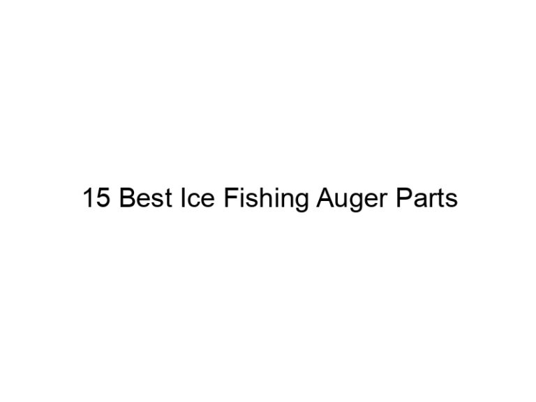 15 best ice fishing auger parts 21599