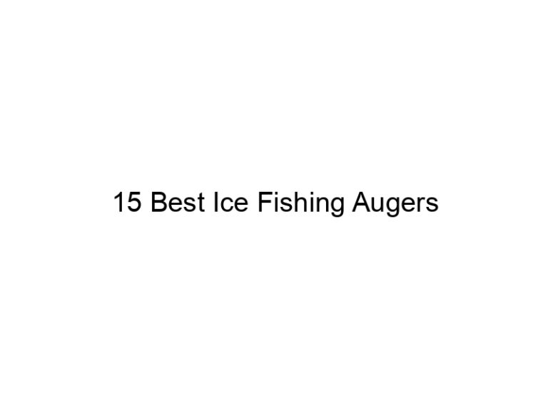 15 best ice fishing augers 21542