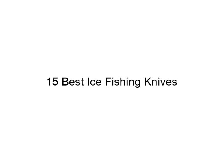 15 best ice fishing knives 21003