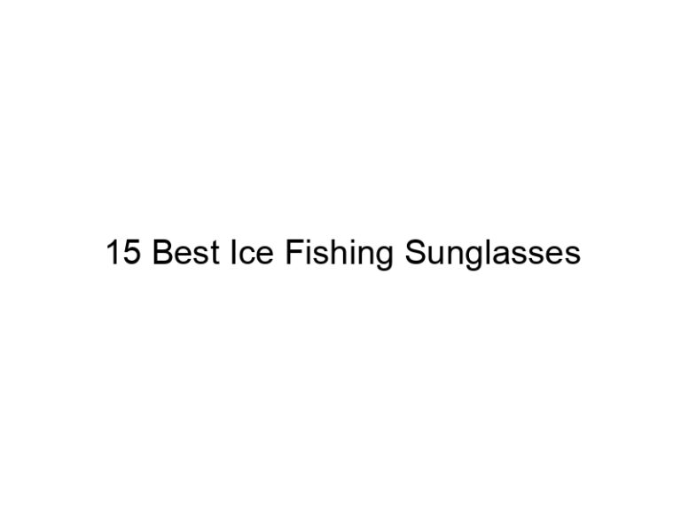 15 best ice fishing sunglasses 21011