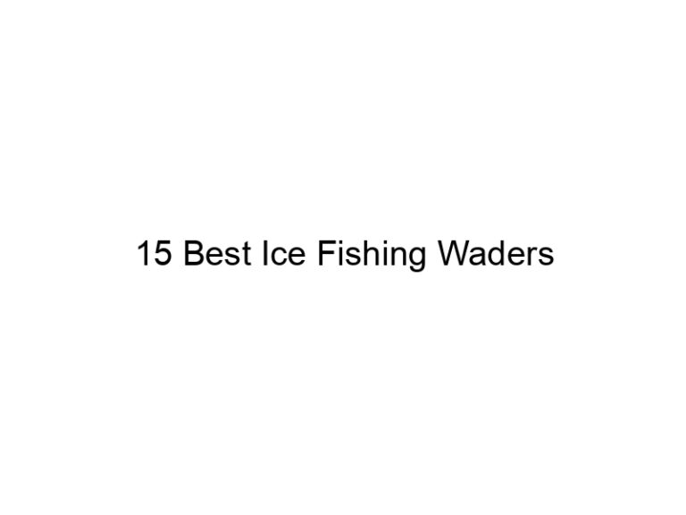 15 best ice fishing waders 21015