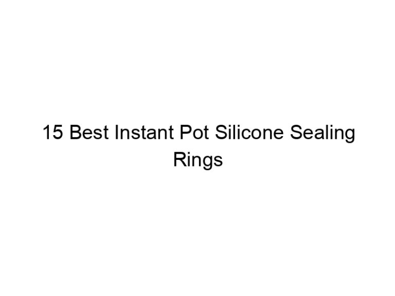 15 best instant pot silicone sealing rings 7713