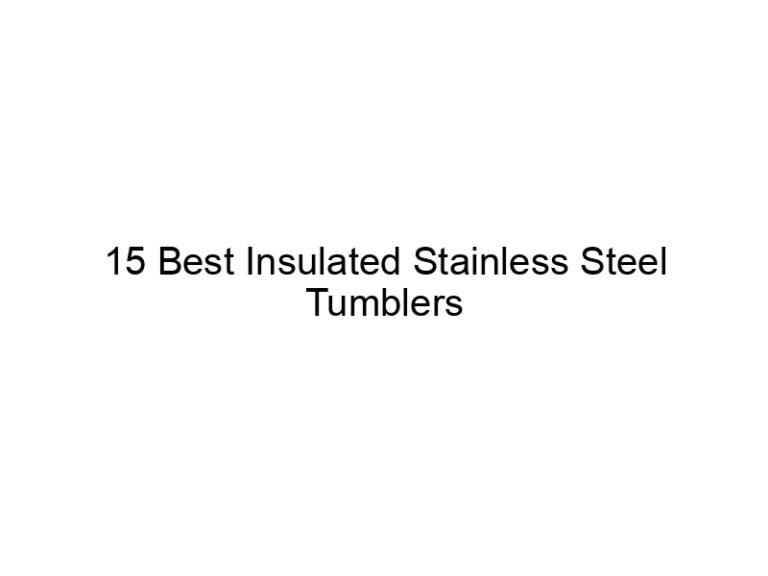 15 best insulated stainless steel tumblers 6915