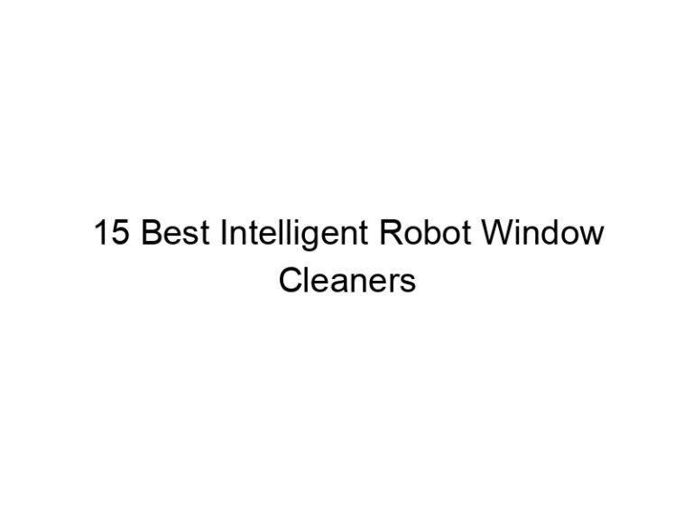15 best intelligent robot window cleaners 10664