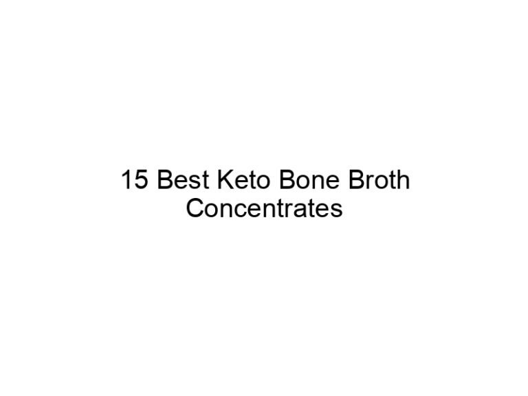 15 best keto bone broth concentrates 22168