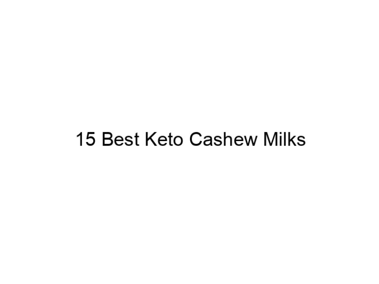 15 best keto cashew milks 22020