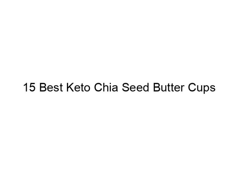 15 best keto chia seed butter cups 22085
