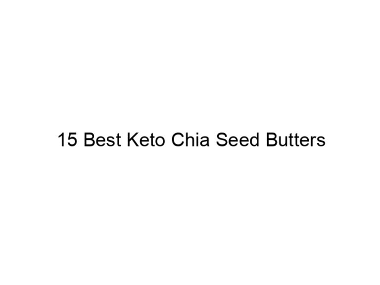 15 best keto chia seed butters 22043
