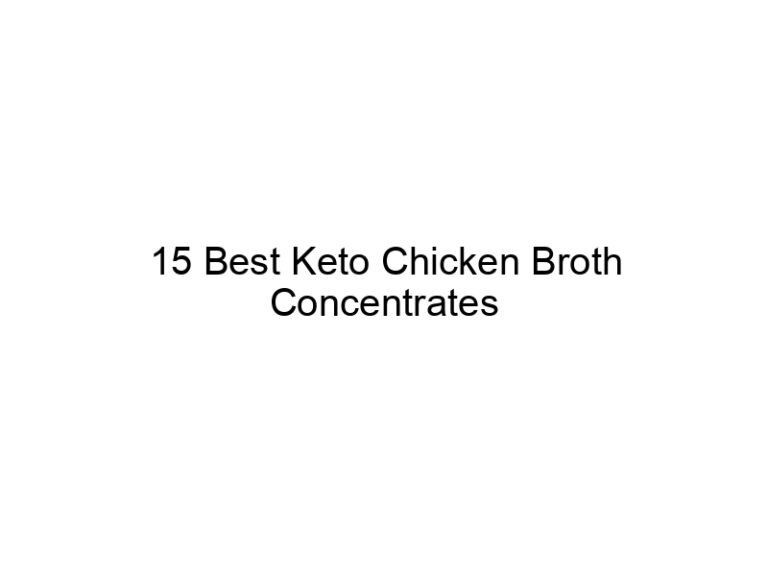15 best keto chicken broth concentrates 22170