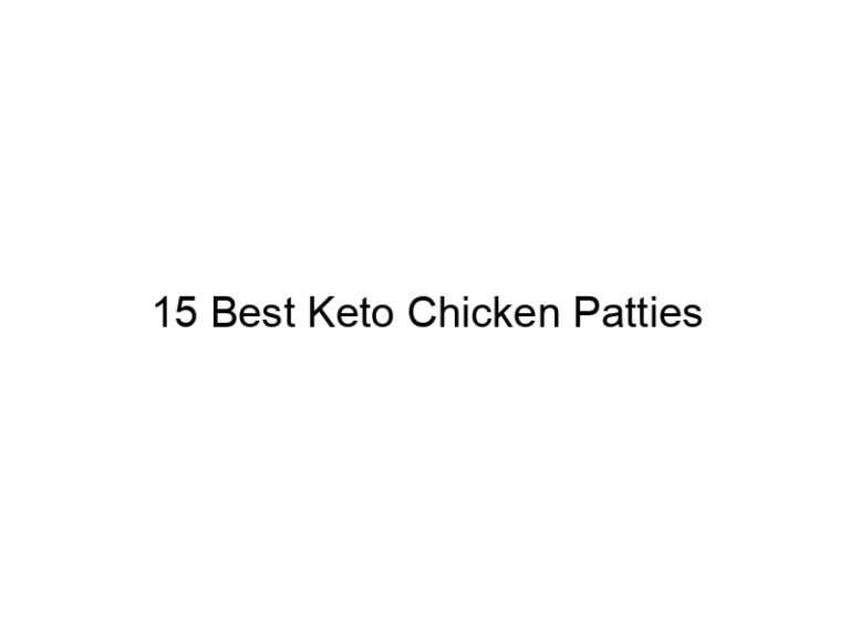 15 best keto chicken patties 21991