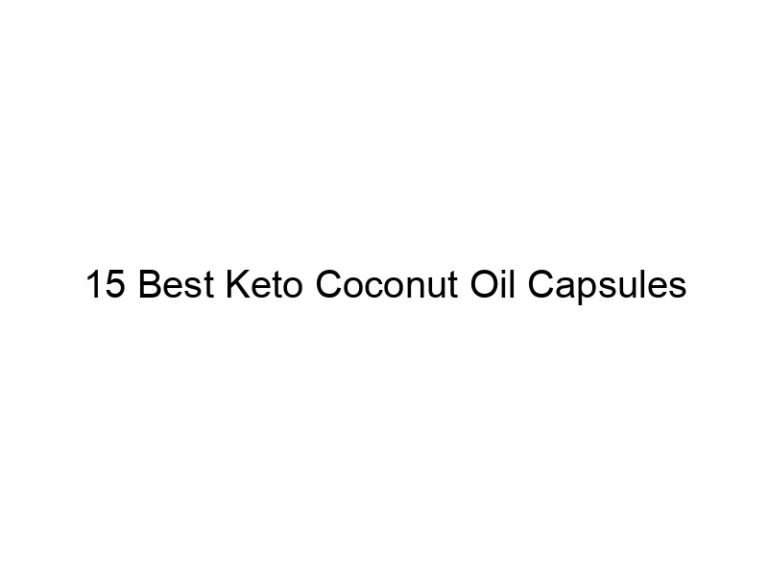 15 best keto coconut oil capsules 22125