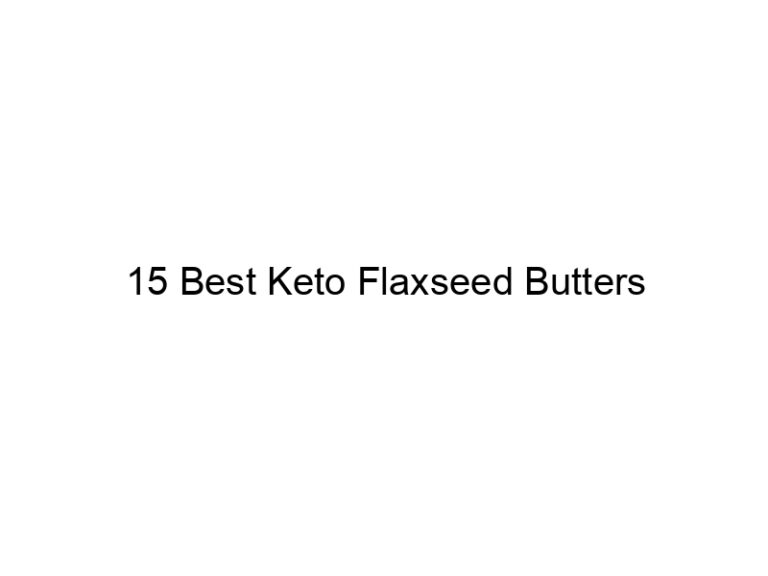 15 best keto flaxseed butters 22041