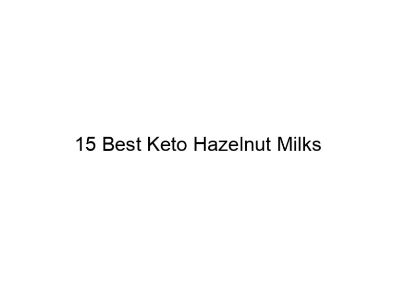 15 best keto hazelnut milks 22022