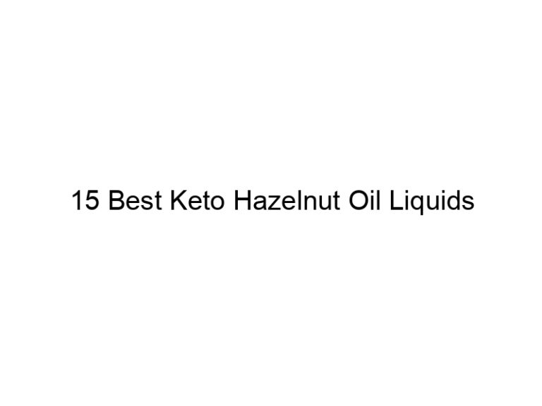 15 best keto hazelnut oil liquids 22138