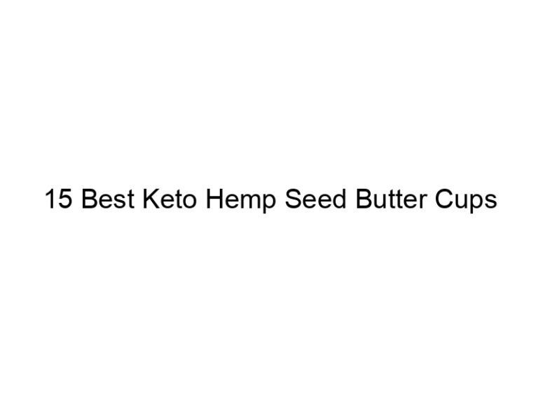 15 best keto hemp seed butter cups 22084