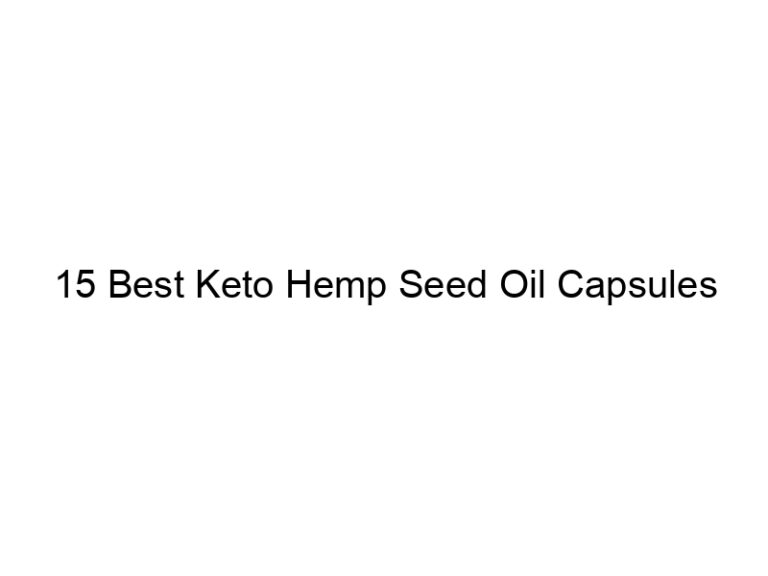 15 best keto hemp seed oil capsules 22149