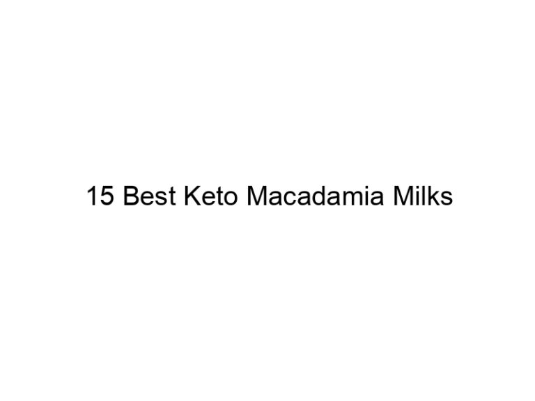 15 best keto macadamia milks 22021