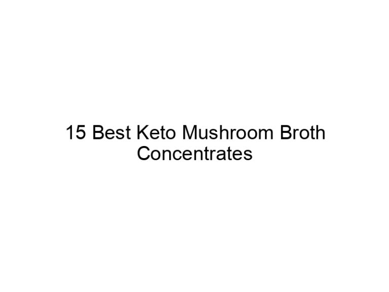 15 best keto mushroom broth concentrates 22174