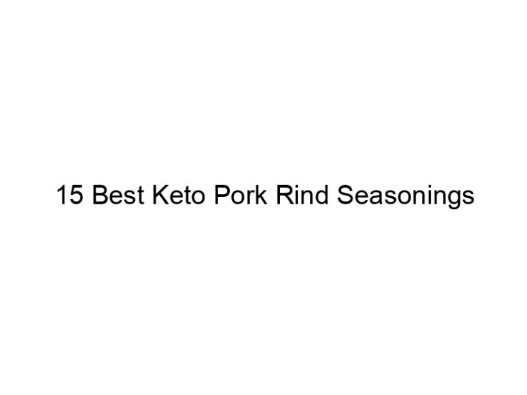15 best keto pork rind seasonings 22103