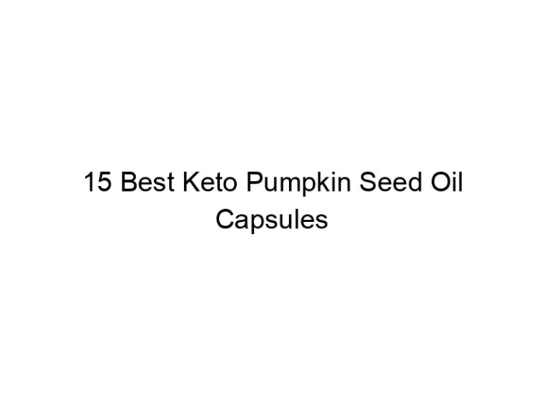 15 best keto pumpkin seed oil capsules 22145