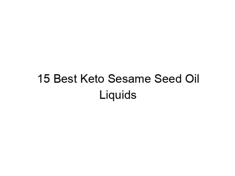 15 best keto sesame seed oil liquids 22154