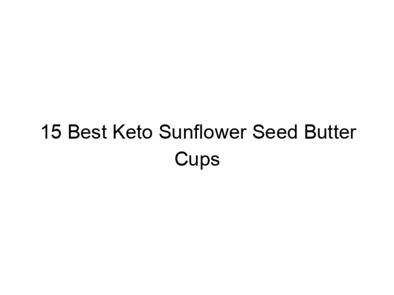 15 best keto sunflower seed butter cups 22081