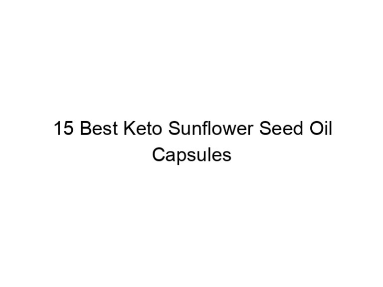 15 best keto sunflower seed oil capsules 22143