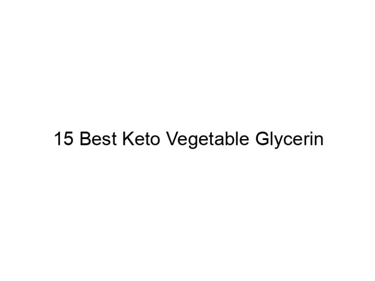 15 best keto vegetable glycerin 22002