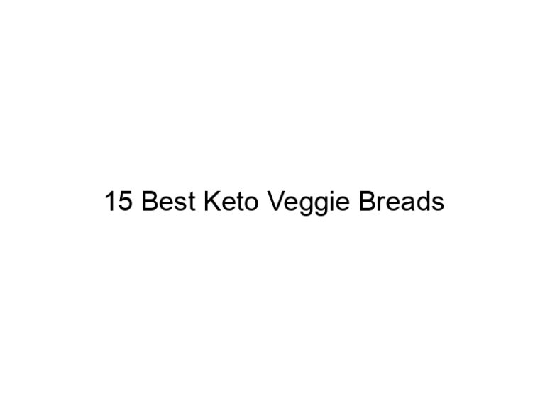 15 best keto veggie breads 22053
