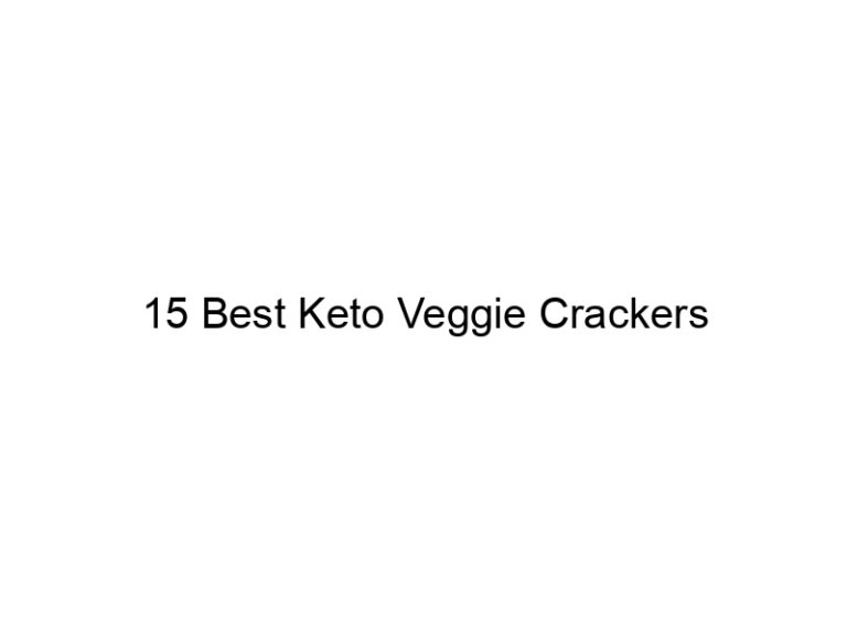 15 best keto veggie crackers 22050