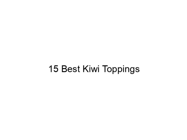 15 best kiwi toppings 30401
