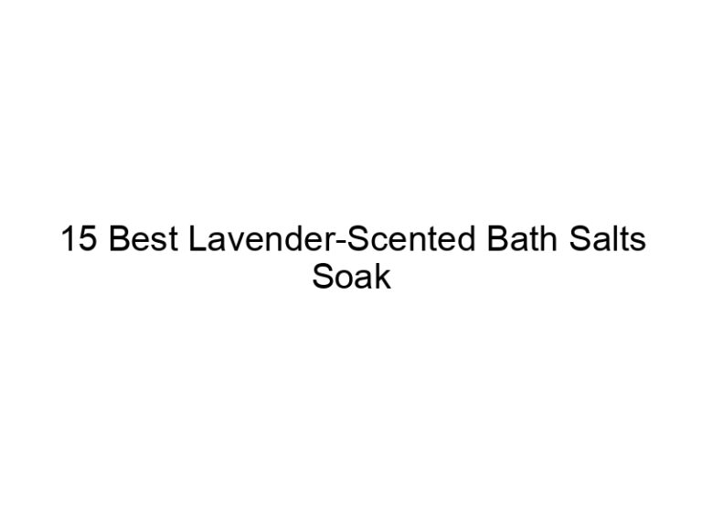 15 best lavender scented bath salts soak 7934