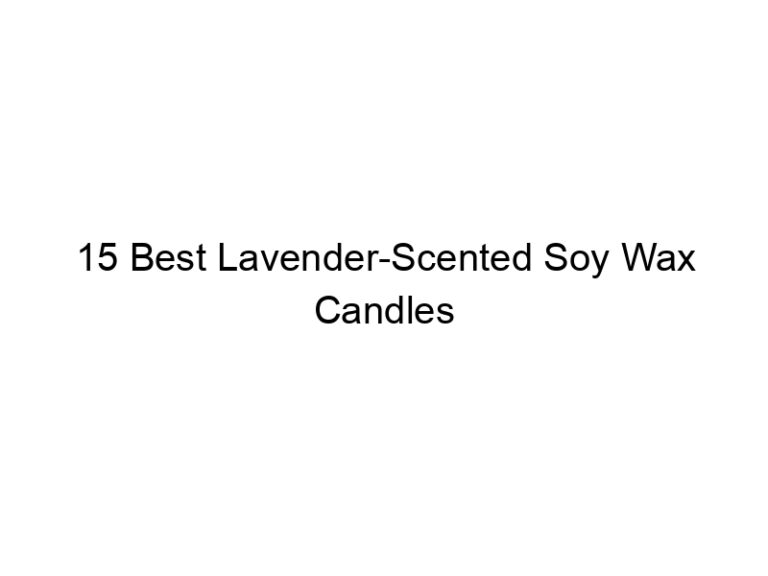 15 best lavender scented soy wax candles 7855