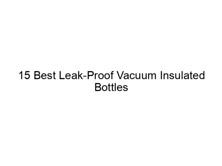15 best leak proof vacuum insulated bottles 10869