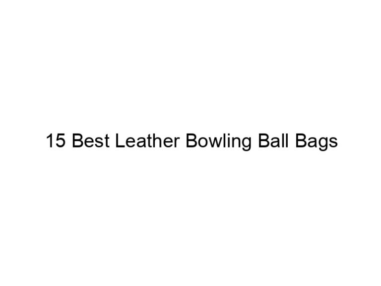15 best leather bowling ball bags 6736