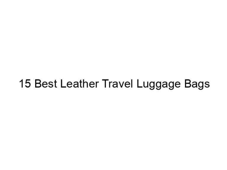 15 best leather travel luggage bags 10725